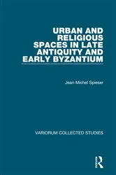 Book cover of Urban and Religious Spaces in Late Antiquity and Early Byzantium by Jean-Michel Spieser