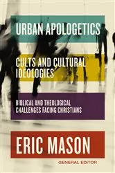 Book cover of Urban Apologetics: Cults and Cultural Ideologies by Eric Mason