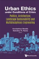Book cover of Urban Ethics Under Conditions Of Crisis: Politics, Architecture, Landscape Sustainability And Multidisciplinary Engineering by Konstantinos Moraitis