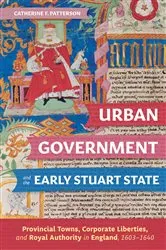 Book cover of Urban Government and the Early Stuart State by Catherine Patterson