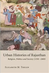 Book cover of Urban Histories of Rajasthan by Elizabeth M. Thelen