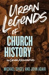 Book cover of Urban Legends of Church History by John Adair