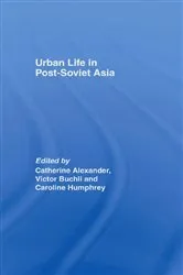 Book cover of Urban Life in Post-Soviet Asia by Catharine Alexander