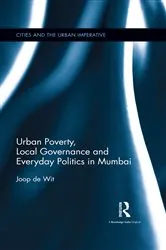Book cover of Urban Poverty, Local Governance and Everyday Politics in Mumbai by Joop de Wit