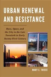 Book cover of Urban Renewal and Resistance by Mary E. Triece