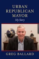 Book cover of Urban Republican Mayor by Greg Ballard