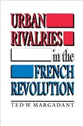 Book cover of Urban Rivalries in the French Revolution by Ted W. Margadant