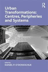 Book cover of Urban Transformations: Centres, Peripheries and Systems by Daniel P. O'Donoghue