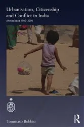 Book cover of Urbanisation, Citizenship and Conflict in India by Tommaso Bobbio