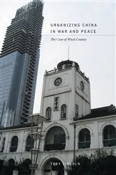 Book cover of Urbanizing China in War and Peace by Toby Lincoln