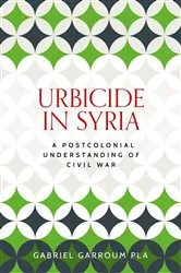 Book cover of Urbicide in Syria by Gabriel Garroum Pla