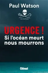 Book cover of Urgence ! Si l'océan meurt nous mourrons by Paul Watson