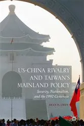 Book cover of US-China Rivalry and Taiwan's Mainland Policy by Dean P. Chen