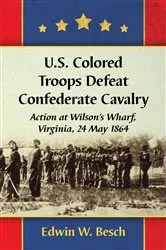 Book cover of U.S. Colored Troops Defeat Confederate Cavalry by Edwin W. Besch