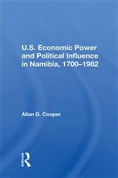 Book cover of U.S. Economic Power And Political Influence In Namibia, 1700-1982 by Allan D. Cooper