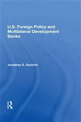 Book cover of U.S. Foreign Policy And Multilateral Development Banks by Jonathan E. Sanford