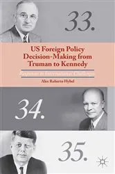 Book cover of US Foreign Policy Decision-Making from Truman to Kennedy by A. Hybel