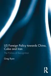 Book cover of US Foreign Policy towards China, Cuba and Iran by Greg Ryan