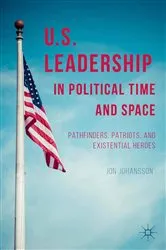 Book cover of US Leadership in Political Time and Space by J. Johansson