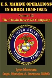 Book cover of U.S. Marine Operations In Korea 1950-1953: Volume III - The Chosin Reservoir Campaign [Illustrated Edition] by Lynn Montross