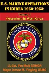 Book cover of U.S. Marine Operations In Korea 1950-1953: Volume V - Operations In West Korea [Illustrated Edition] by Lt.-Col. Pat Meid USMCR