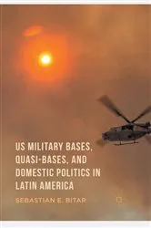 Book cover of US Military Bases, Quasi-bases, and Domestic Politics in Latin America by Sebastian E. Bitar