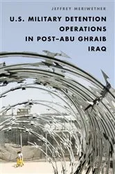 Book cover of U.S. Military Detention Operations in Post–Abu Ghraib Iraq by Jeffrey Meriwether