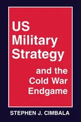 Book cover of US Military Strategy and the Cold War Endgame by Stephen J. Cimbala