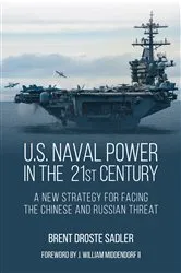 Book cover of U.S. Naval Power in the 21st Century by Brent Droste Sadler