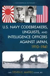 Book cover of U.S. Navy Codebreakers, Linguists, and Intelligence Officers against Japan, 1910-1941 by Steven E. Maffeo