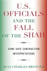 Book cover of U.S. Officials and the Fall of the Shah by Jean-Charles Brotons