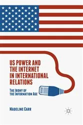 Book cover of US Power and the Internet in International Relations by M. Carr