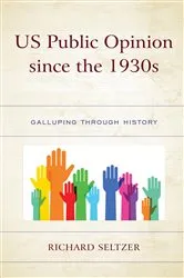 Book cover of US Public Opinion since the 1930s by Richard Seltzer