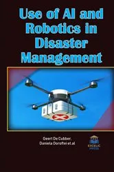 Book cover of Use of AI and Robotics in Disaster Management by Geert De Cubber