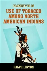 Book cover of Use of Tobacco among North American Indians by Ralph Linton