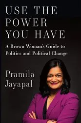 Book cover of Use the Power You Have by Pramila Jayapal