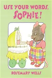 Book cover of Use Your Words, Sophie by Rosemary Wells