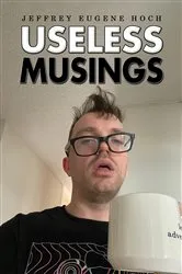 Book cover of Useless Musings by Jeffrey Eugene Hoch