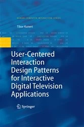 Book cover of User-Centered Interaction Design Patterns for Interactive Digital Television Applications by Tibor Kunert