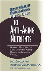 Book cover of User's Guide to Anti-Aging Nutrients by Jack Challem