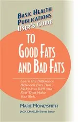 Book cover of User's Guide to Good Fats and Bad Fats by Unknown