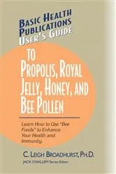 Book cover of User's Guide to Propolis, Royal Jelly, Honey, and Bee Pollen by Unknown