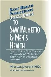 Book cover of User's Guide to Saw Palmetto & Men's Health by Janson, M.D., Michael