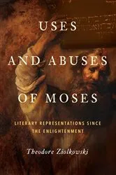 Book cover of Uses and Abuses of Moses by Theodore Ziolkowski