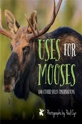 Book cover of Uses for Mooses by Bill Silliker