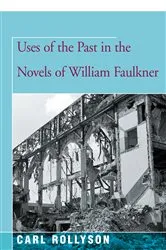 Book cover of Uses of the Past in the Novels of William Faulkner by Carl Rollyson