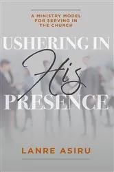 Book cover of Ushering In His Presence by Olanrewaju (Lanre) Asiru