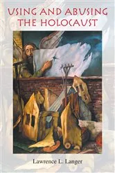 Book cover of Using and Abusing the Holocaust by Lawrence L. Langer