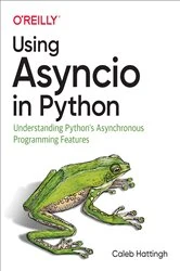 Book cover of Using Asyncio in Python by Caleb Hattingh