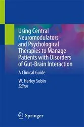 Book cover of Using Central Neuromodulators and Psychological Therapies to Manage Patients with Disorders of Gut-Brain Interaction by W. Harley Sobin